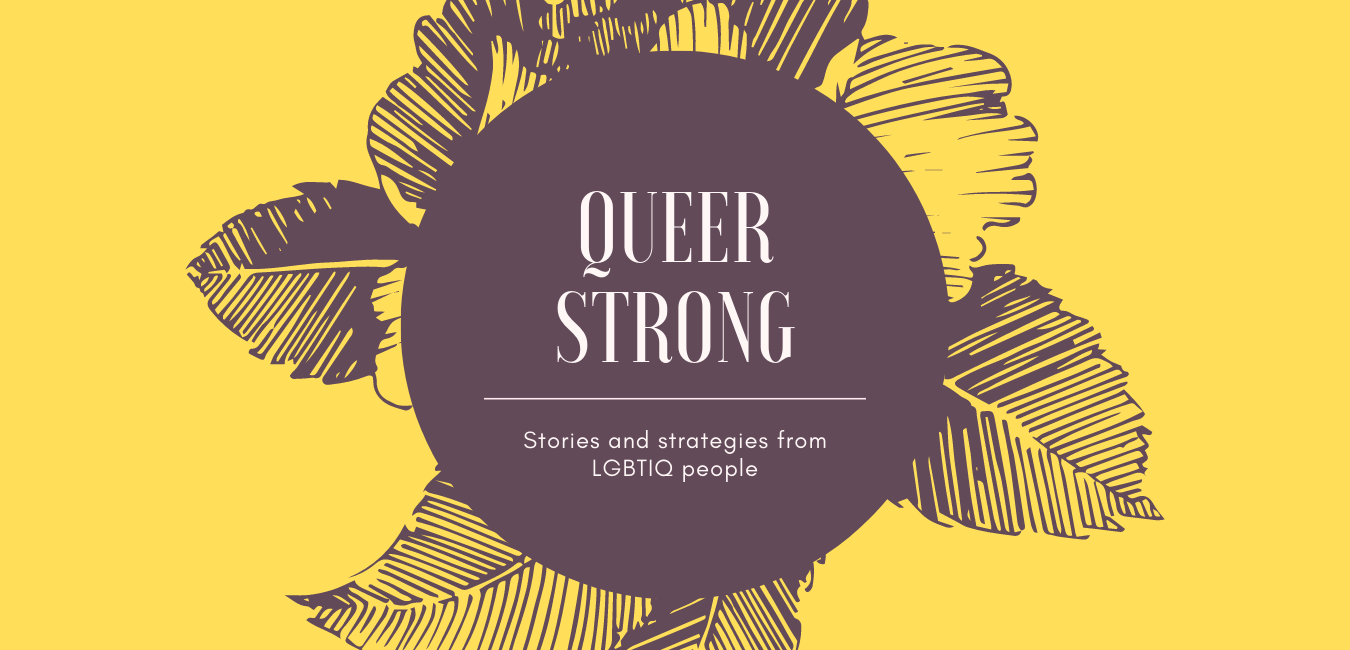 Text: QUEER STRONG: Stories and strategies from LGBTIQ people