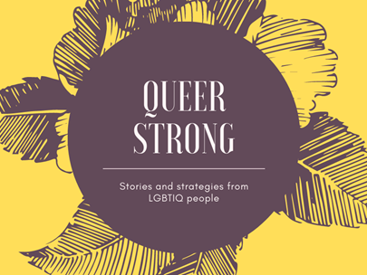 Text: QUEER STRONG: Stories and strategies from LGBTIQ people