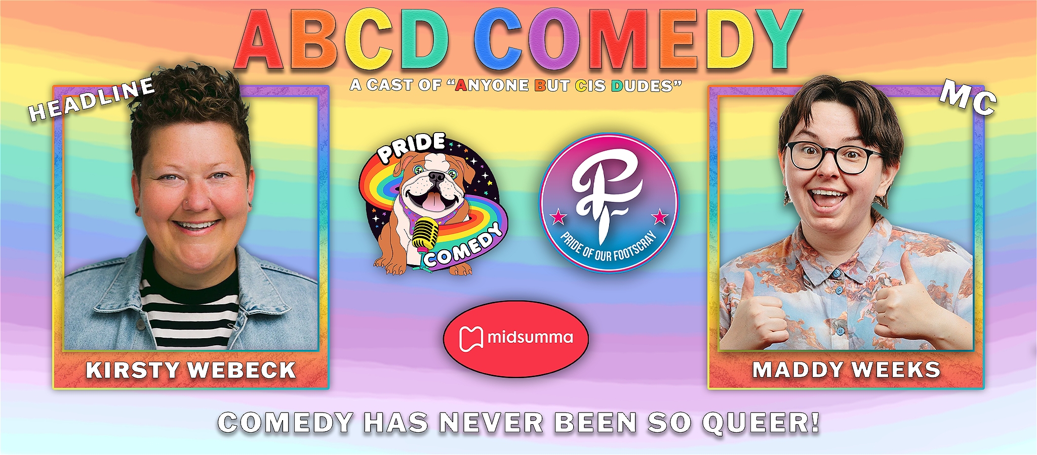 A rainbow graphic advertising Anyone But Cis Dudes Comedy, with headliner Kirsty Webeck and MC Maddy Weeks.