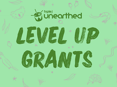 Text: triple j unearthed: LEVEL UP GRANTS