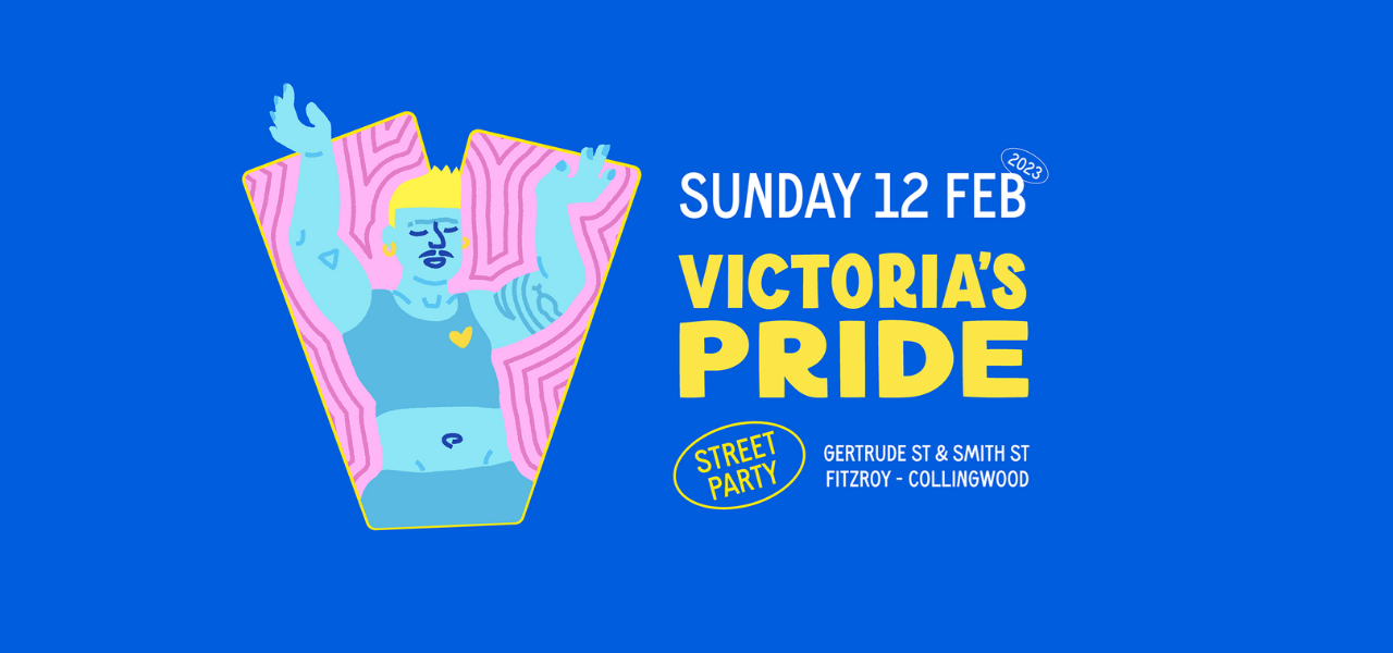 Banner for Victoria's Pride, with text: "Sunday 12 Feb | Victoria's Pride | Street Party"