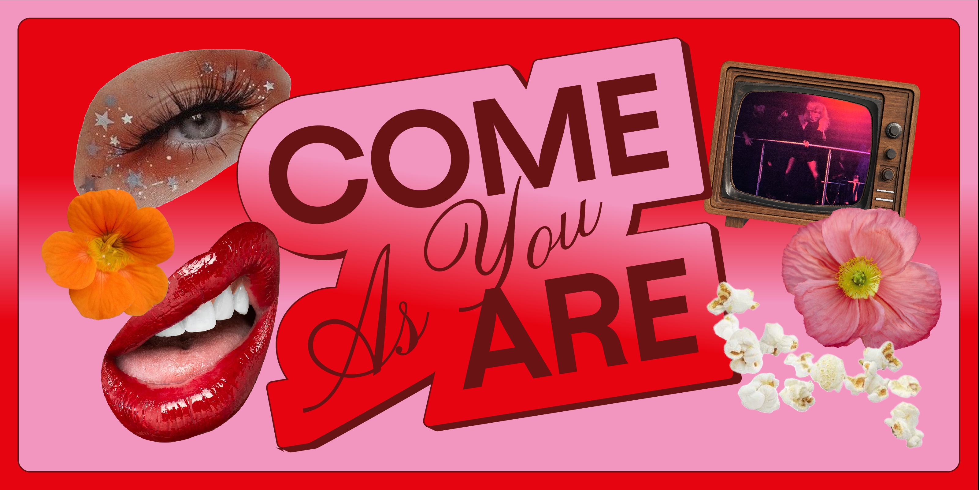 Graphic text art for Come As You Are event.