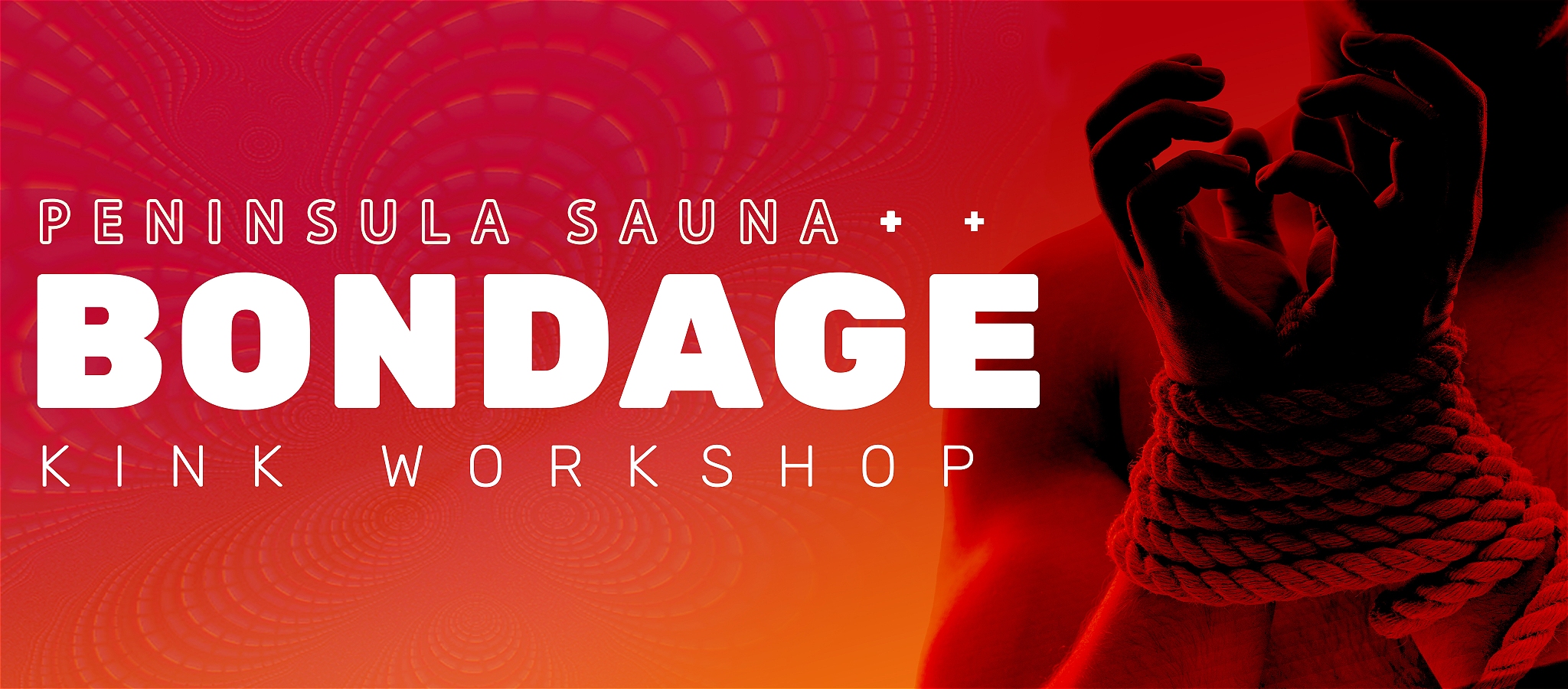 On a red to orange gradient is a persons hands tied with rope with the title - Peninsula Sauna Kink Workshop - Bondage