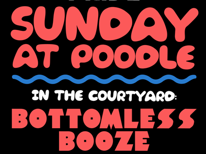 Black background with text 'SUNDAY AT POODLE; in the courtyard; bottomless booze'.